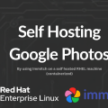 Self-Hosting Google Photos with Immich on RHEL and Podman